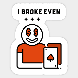 I Broke Even Sticker